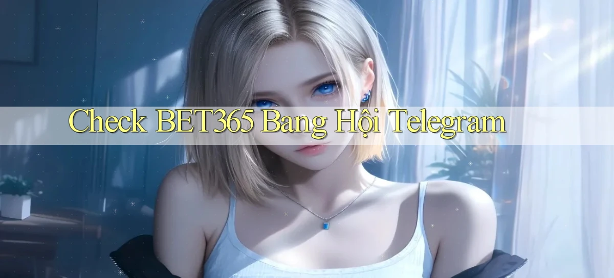 check bet365 bang hội telegram