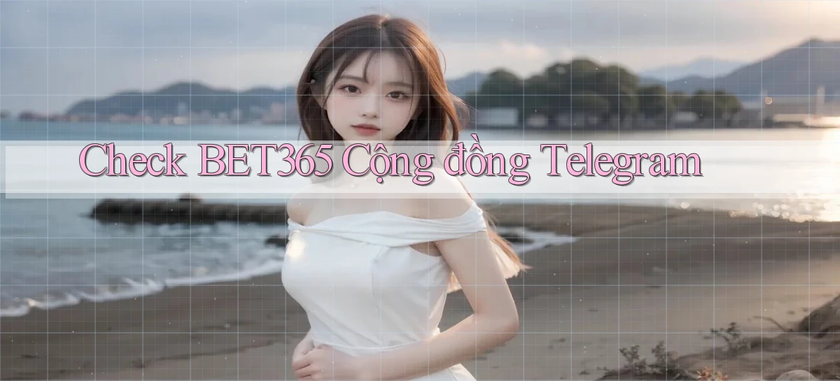 check bet365 cộng đồng telegram