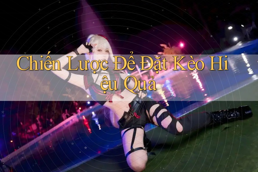 Chiến Lược Để Đặt Kèo Hiệu Quả Chiến Lược Để Đặt Kèo Hiệu Quả