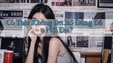 có thật không bet365 đứng đầu nội địa