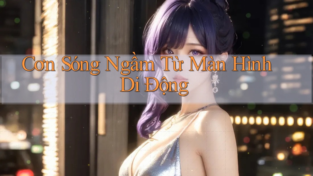 Cơn Sóng Ngầm Từ Màn Hình Di Động Cơn Sóng Ngầm Từ Màn Hình Di Động