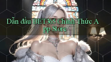 dẫn đầu bet365 chính thức app store