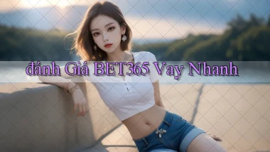 đánh giá bet365 vay nhanh