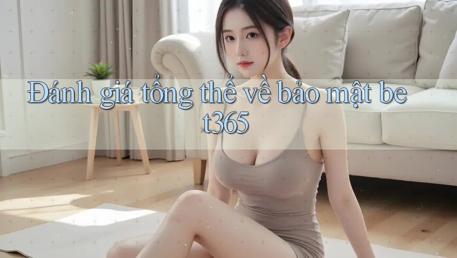 Đánh giá tổng thể về bảo mật bet365