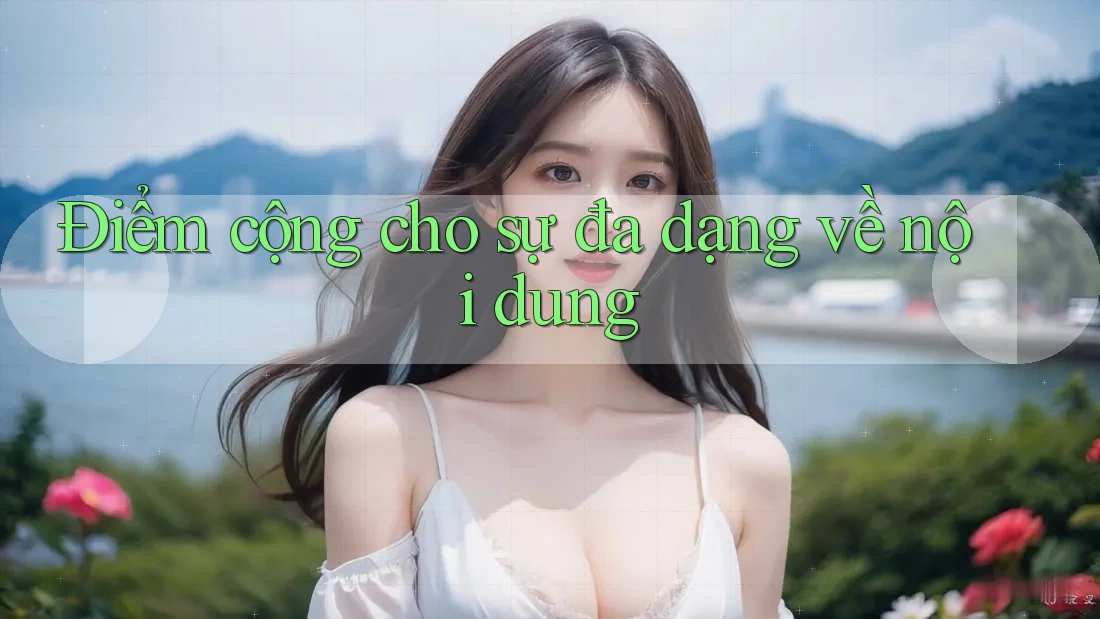 Điểm cộng cho sự đa dạng về nội dung Điểm cộng cho sự đa dạng về nội dung