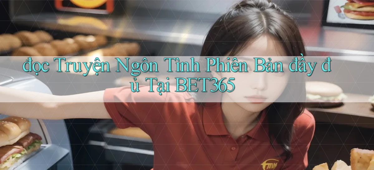đọc truyện ngôn tình phiên bản đầy đủ tại bet365