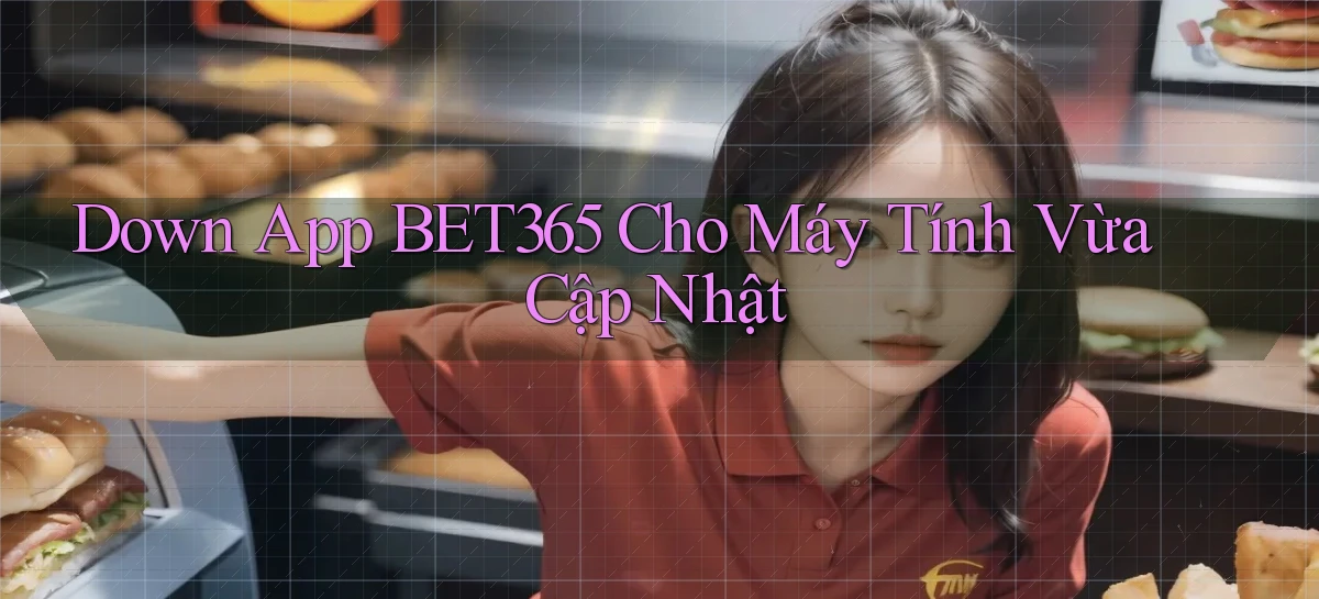 down app bet365 cho máy tính vừa cập nhật
