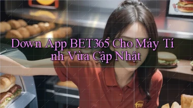 down app bet365 cho máy tính vừa cập nhật