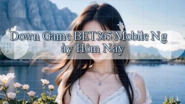 down game bet365 mobile ngày hôm nay