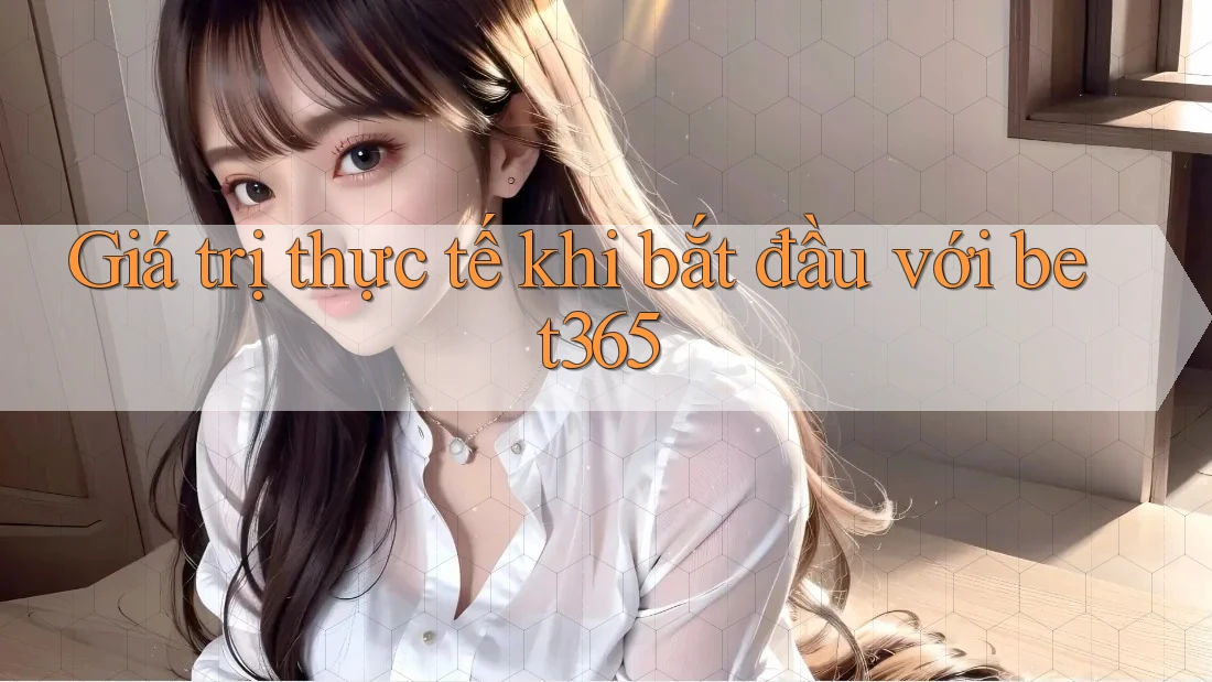 Giá trị thực tế khi bắt đầu với bet365 Giá trị thực tế khi bắt đầu với bet365