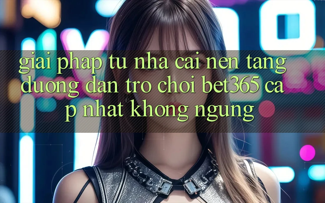 Giải pháp từ nhà cái: Nền tảng Đường dẫn Trò chơi bet365 cập nhật không ngừng Giải pháp từ nhà cái: Nền tảng Đường dẫn Trò chơi bet365 cập nhật không ngừng