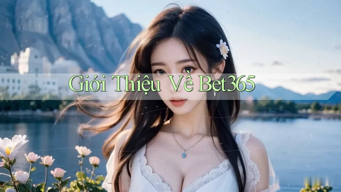Giới Thiệu Về Bet365 Giới Thiệu Về Bet365