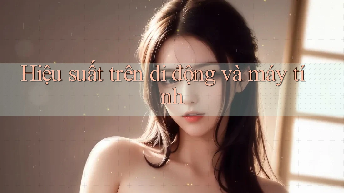 Hiệu suất trên di động và máy tính Hiệu suất trên di động và máy tính