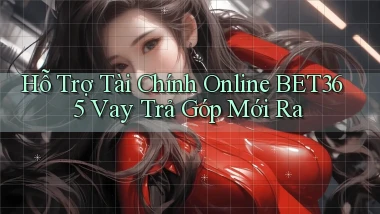 hỗ trợ tài chính online bet365 vay trả góp mới ra