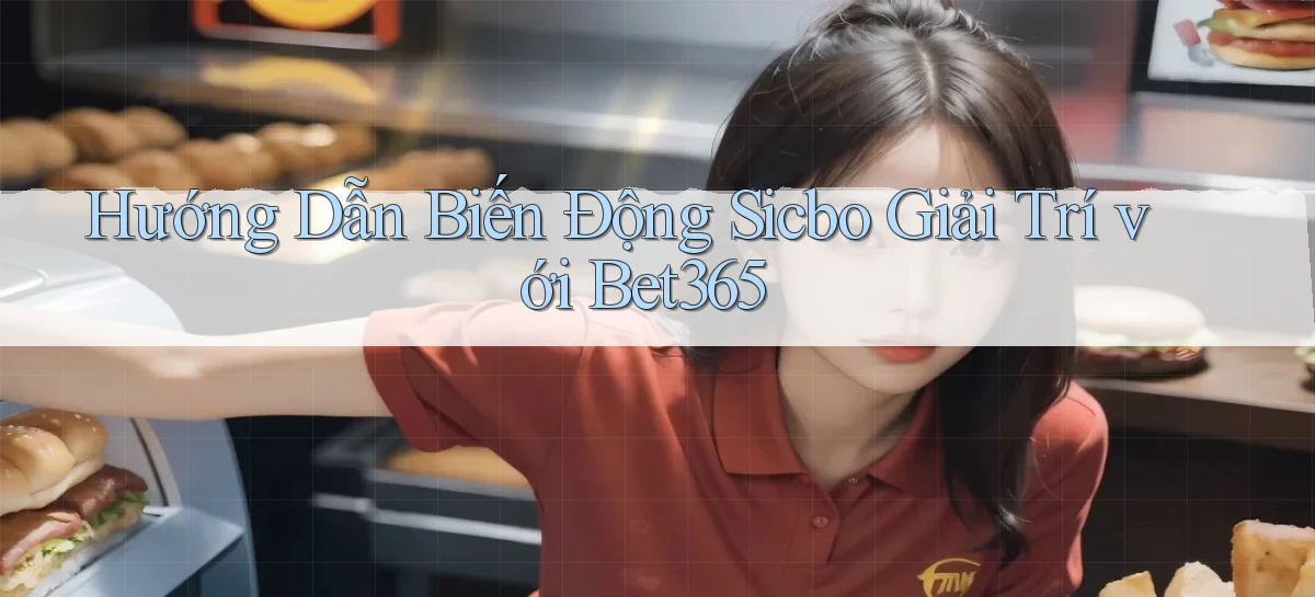 hướng dẫn biến động sicbo giải trí với bet365