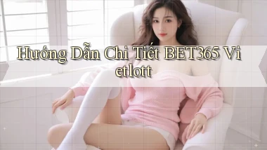 hướng dẫn chi tiết bet365 vietlott