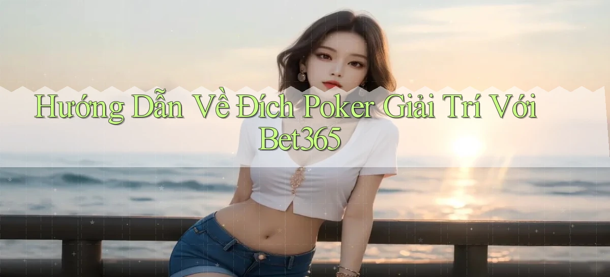 hướng dẫn về đích poker giải trí với bet365