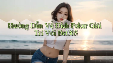 hướng dẫn về đích poker giải trí với bet365