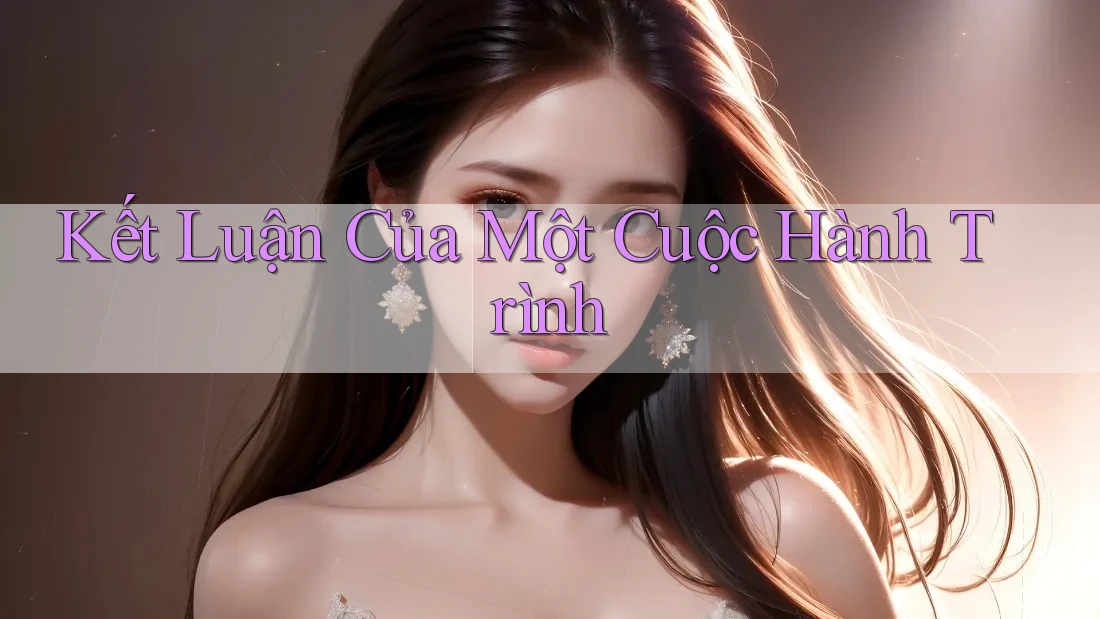 Kết Luận Của Một Cuộc Hành Trình Kết Luận Của Một Cuộc Hành Trình