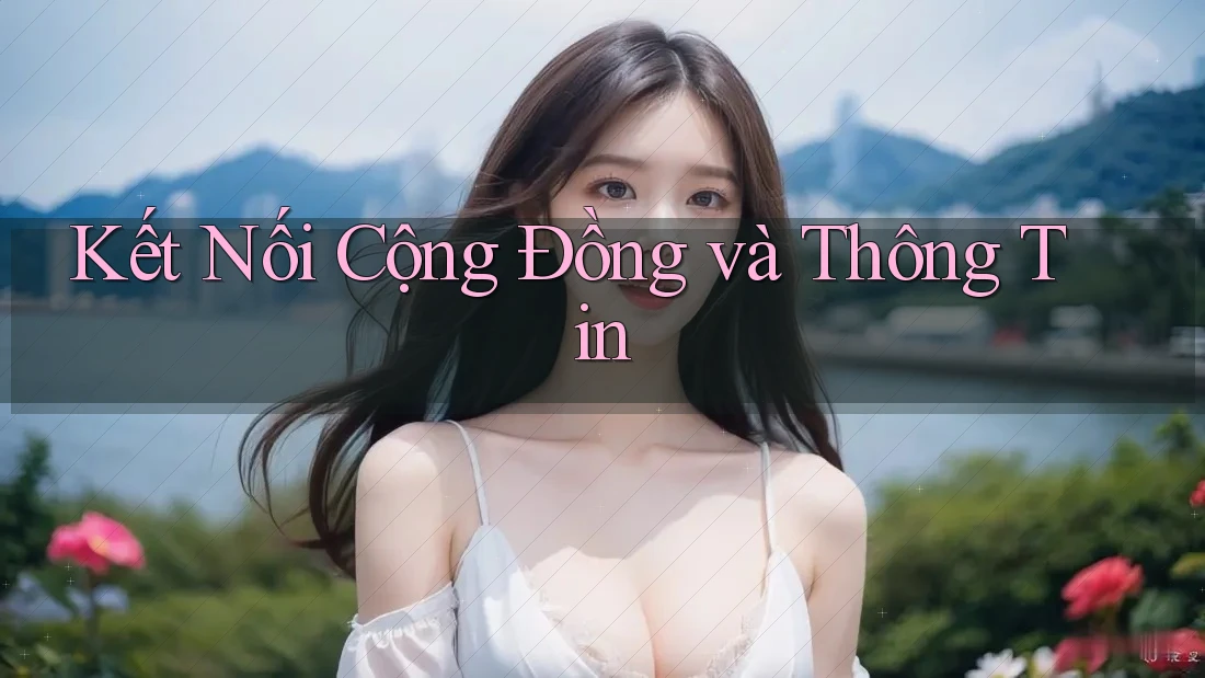 Kết Nối Cộng Đồng và Thông Tin