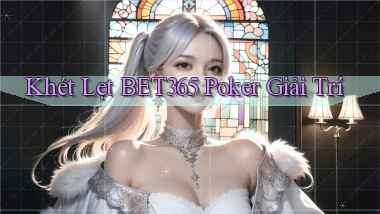 khét lẹt bet365 poker giải trí