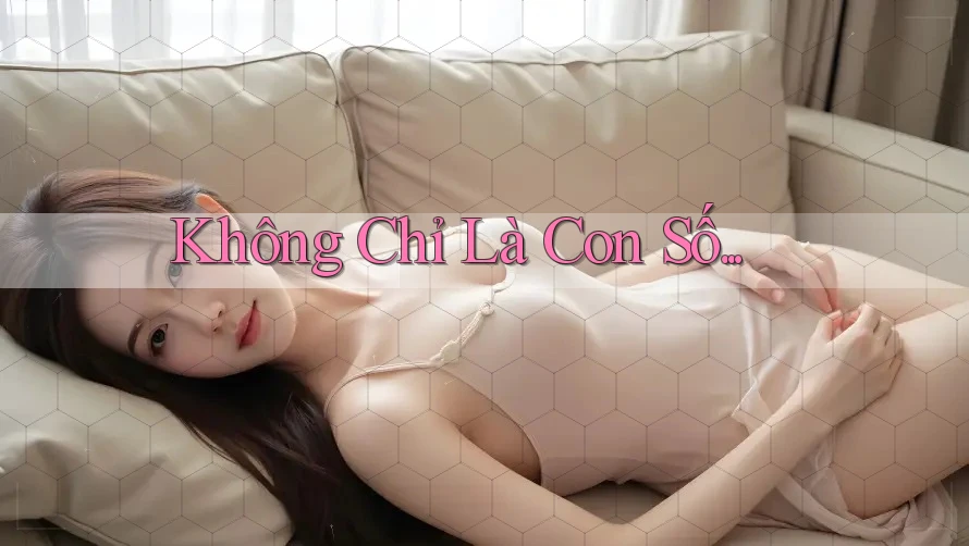 Không Chỉ Là Con Số Không Chỉ Là Con Số