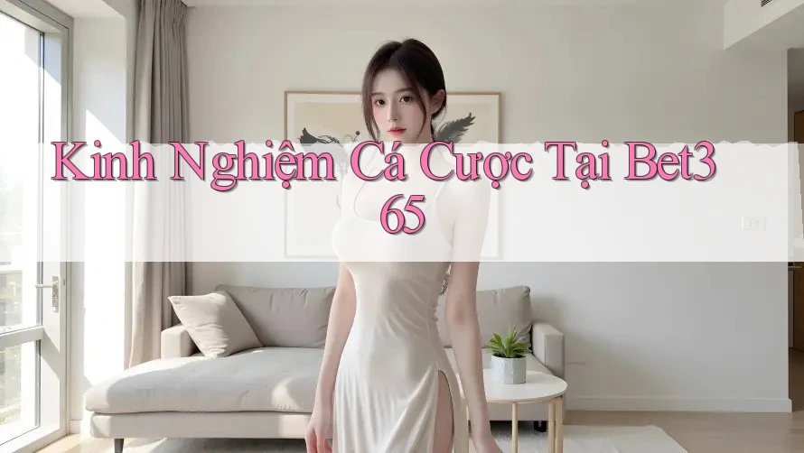 Kinh Nghiệm Cá Cược Tại Bet365 Kinh Nghiệm Cá Cược Tại Bet365