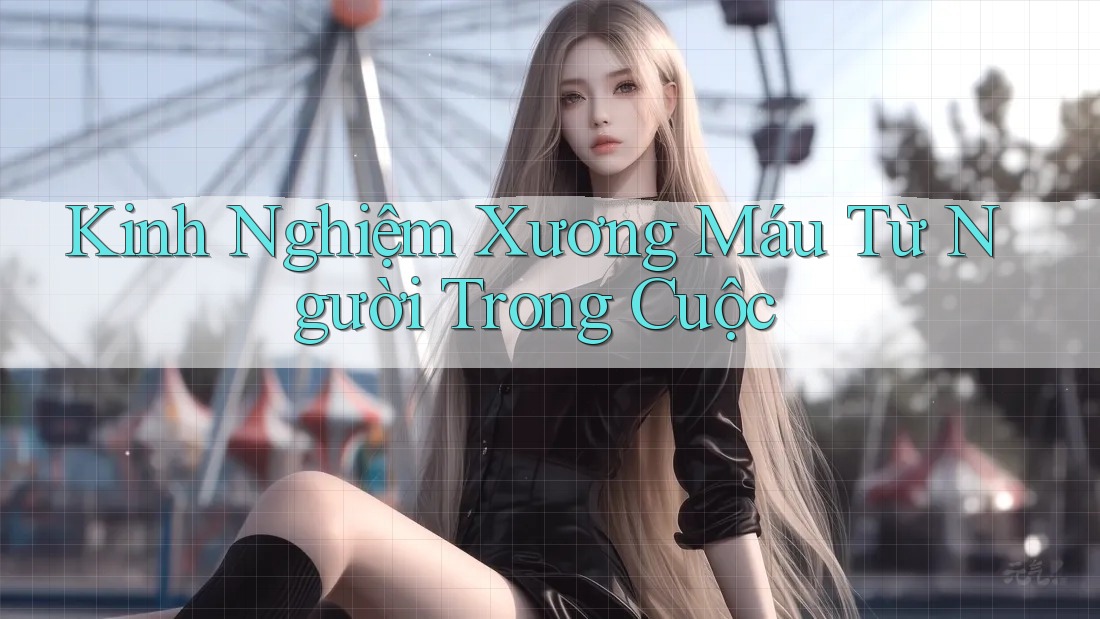 Kinh Nghiệm Xương Máu Từ Người Trong Cuộc Kinh Nghiệm Xương Máu Từ Người Trong Cuộc