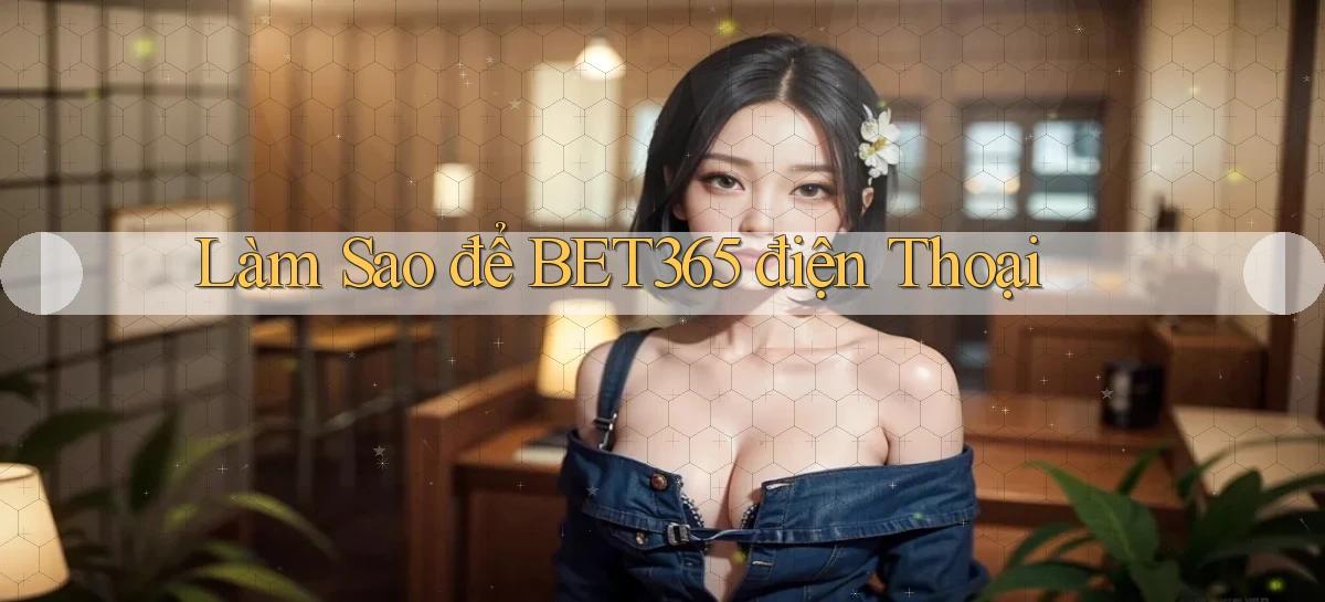 làm sao để bet365 điện thoại