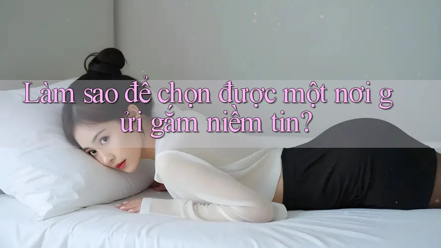 Làm sao để chọn được một nơi gửi gắm niềm tin? Làm sao để chọn được một nơi gửi gắm niềm tin?
