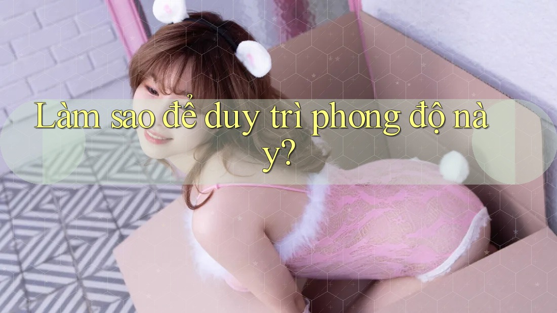 Làm sao để duy trì phong độ này? Làm sao để duy trì phong độ này?