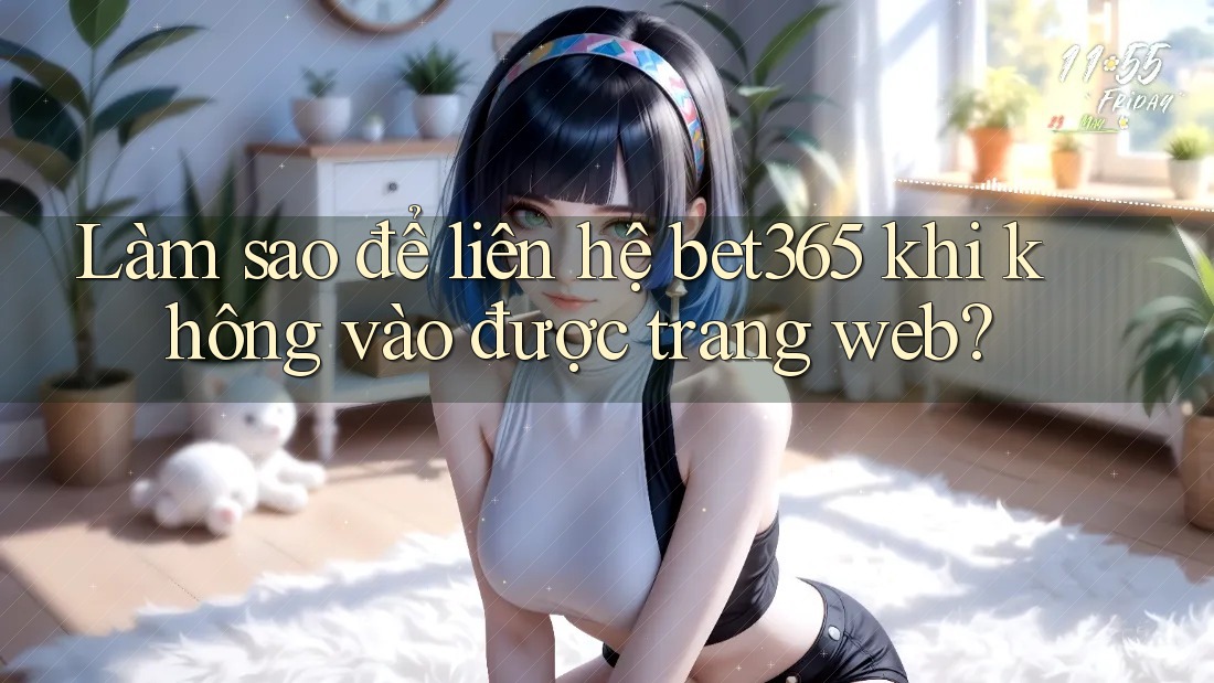 Làm sao để liên hệ bet365 khi không vào được trang web? Làm sao để liên hệ bet365 khi không vào được trang web?