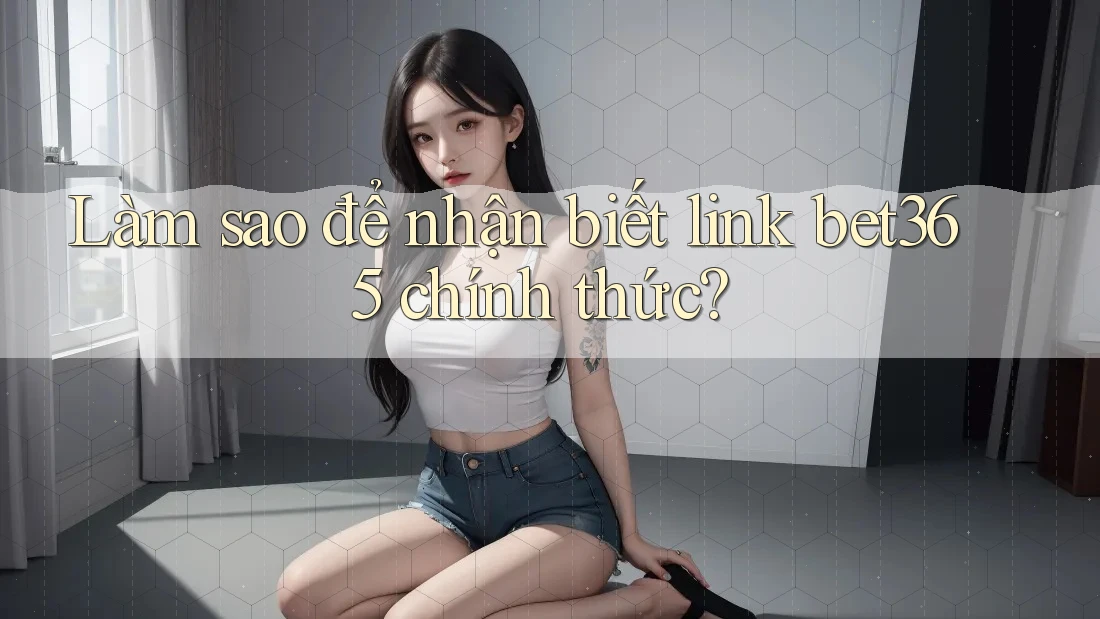 Làm sao để nhận biết link bet365 chính thức?