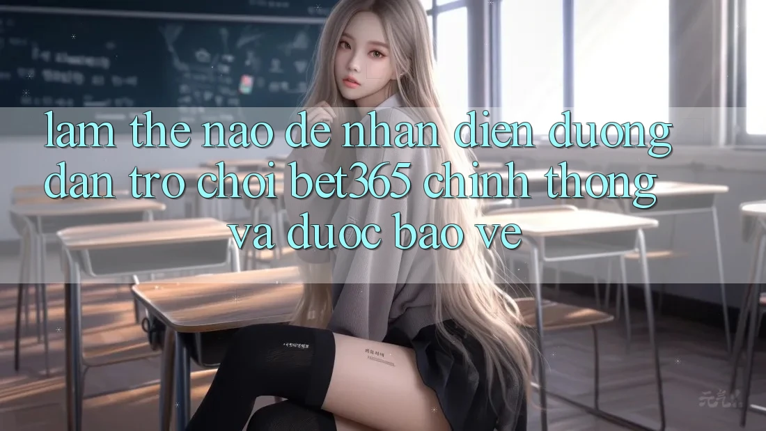 Làm thế nào để nhận diện Đường dẫn Trò chơi bet365 chính thống và được bảo vệ? Làm thế nào để nhận diện Đường dẫn Trò chơi bet365 chính thống và được bảo vệ?