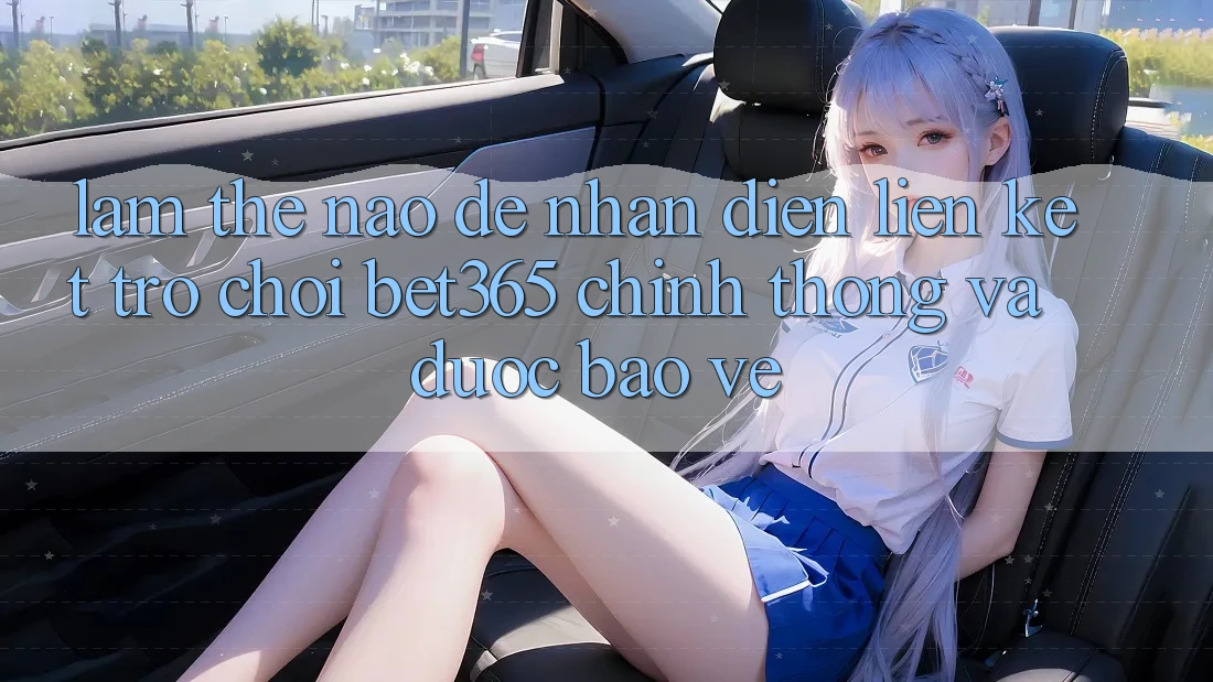 Làm thế nào để nhận diện Liên kết Trò chơi bet365 chính thống và được bảo vệ? Làm thế nào để nhận diện Liên kết Trò chơi bet365 chính thống và được bảo vệ?