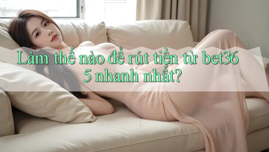 Làm thế nào để rút tiền từ bet365 nhanh nhất? Làm thế nào để rút tiền từ bet365 nhanh nhất?