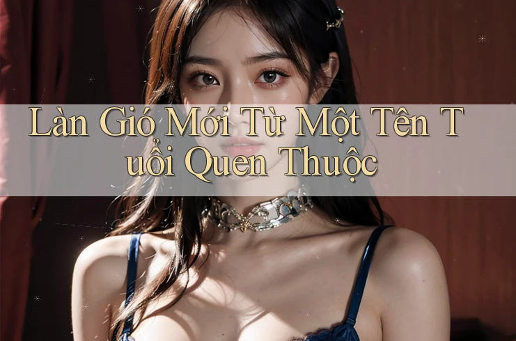 Làn Gió Mới Từ Một Tên Tuổi Quen Thuộc Làn Gió Mới Từ Một Tên Tuổi Quen Thuộc