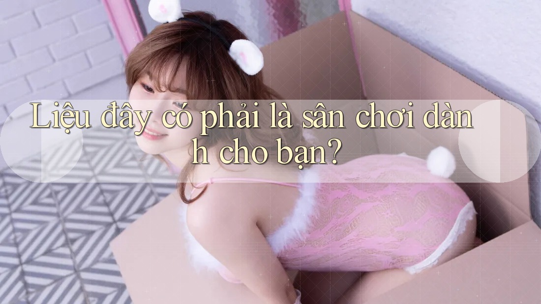 Liệu đây có phải là sân chơi dành cho bạn? Liệu đây có phải là sân chơi dành cho bạn?