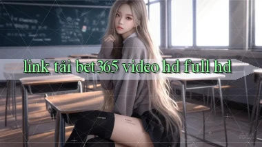 link tải bet365 video hd full hd