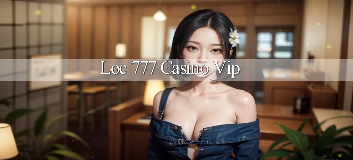 loc 777 casino vip