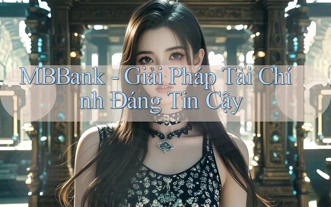 MBBank - Giải Pháp Tài Chính Đáng Tin Cậy