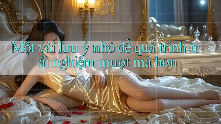 Một vài lưu ý nhỏ để quá trình trải nghiệm mượt mà hơn