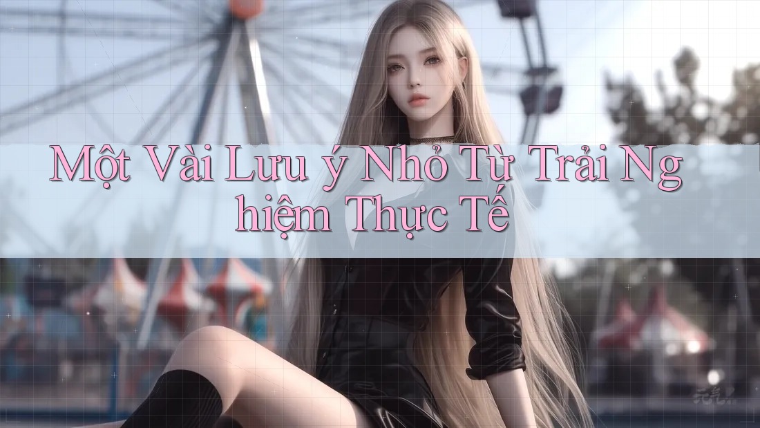 Một vài lưu ý nhỏ từ trải nghiệm thực tế
