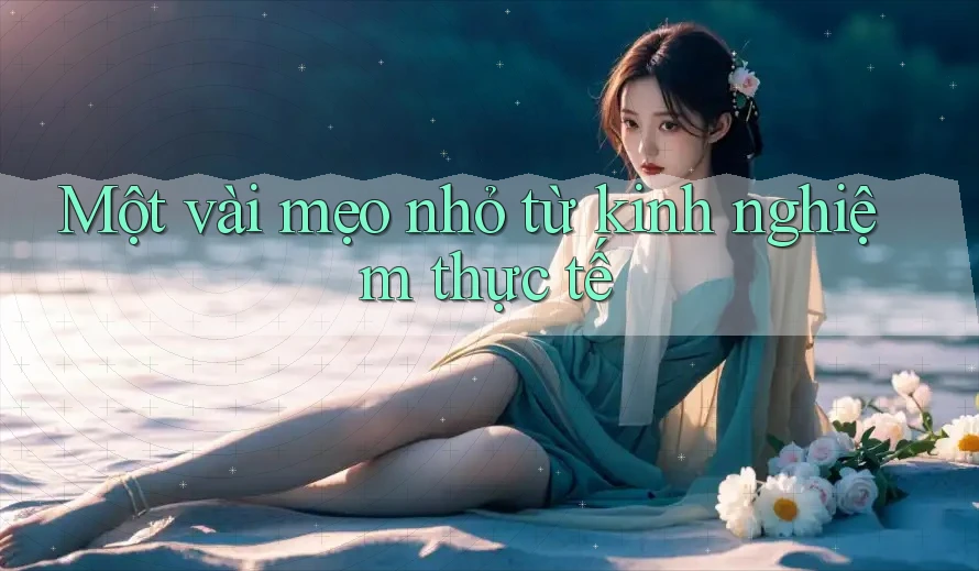 Một vài mẹo nhỏ từ kinh nghiệm thực tế Một vài mẹo nhỏ từ kinh nghiệm thực tế