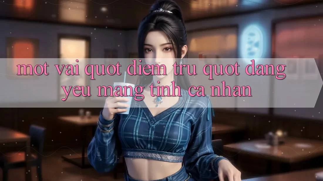 Một vài " điểm trừ" đáng yêu mang tính cá nhân