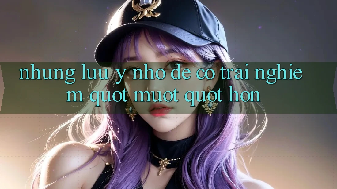 Những lưu ý nhỏ để có trải nghiệm " mượt" hơn Những lưu ý nhỏ để có trải nghiệm " mượt" hơn