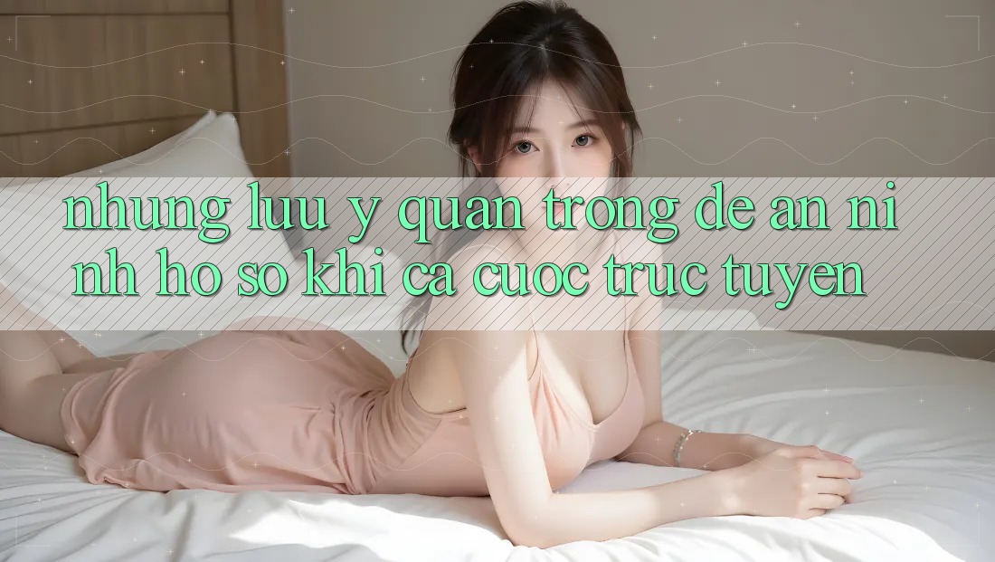 Những lưu ý quan trọng để an ninh hồ sơ khi cá cược trực tuyến Những lưu ý quan trọng để an ninh hồ sơ khi cá cược trực tuyến