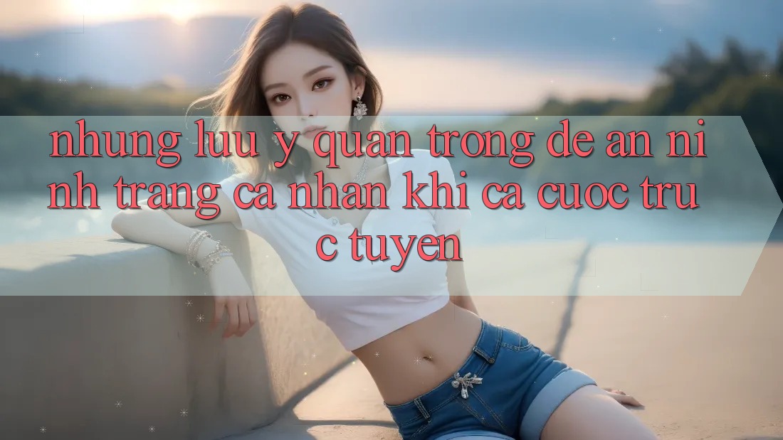 Những lưu ý quan trọng để an ninh trang cá nhân khi cá cược trực tuyến Những lưu ý quan trọng để an ninh trang cá nhân khi cá cược trực tuyến