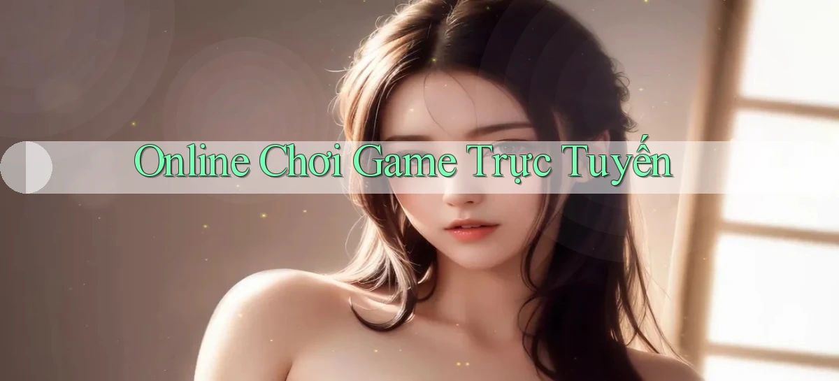 Online Chơi game trực tuyến
