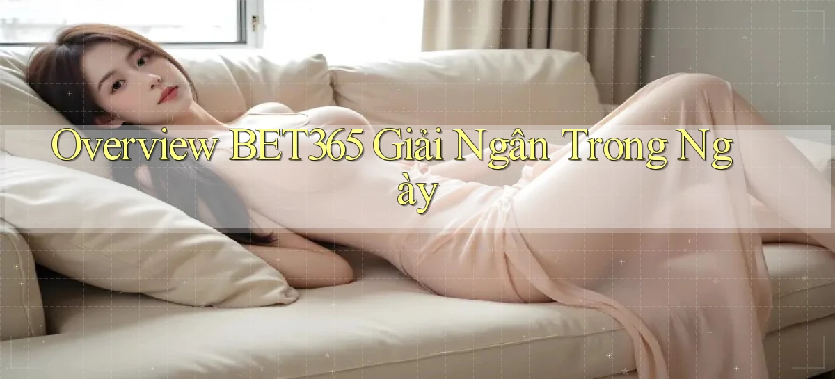 overview bet365 giải ngân trong ngày